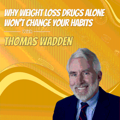 episode Why Weight Loss Drugs Alone Won’t Change Your Habits with Thomas Wadden artwork