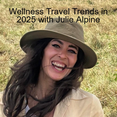 episode Wellness Travel Trends in 2025 with Julie Alpine artwork