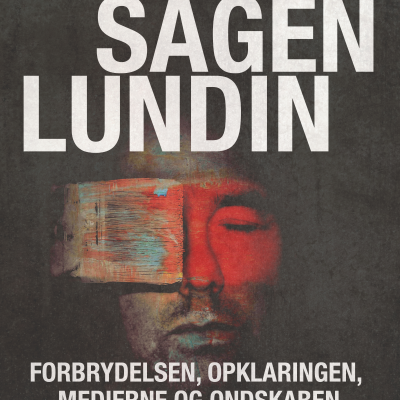 Sagen Lundin – forbrydelsen, opklaringen, medierne og ondskaben