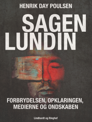 Sagen Lundin – forbrydelsen, opklaringen, medierne og ondskaben