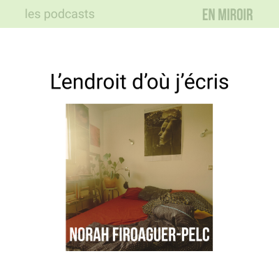 episode Norah Firoaguer-Pelc, l'endroit d'où j'écris artwork
