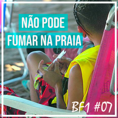 episode Não pode fumar na Praia [BF1 #07] artwork