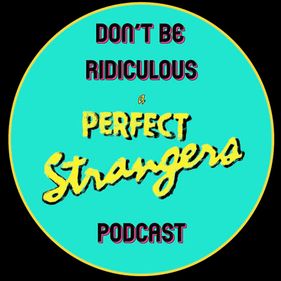 Imagen de portada del espectáculo Don't Be Ridiculous: A Perfect Strangers Podcast