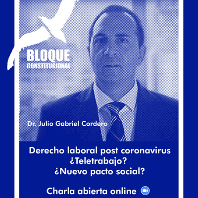 episode Charlas en Bloque - Dr. Julio Cordero - Derecho Laboral post Coronavirus. ¿Teletrabajo? ¿Nuevo Pacto Social? artwork