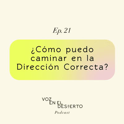 episode ¿Cómo puedo caminar en la Dirección Correcta? artwork