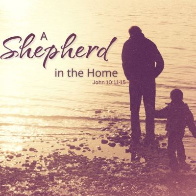 episode Father's Day Message, John 10:11-15, A Shepherd in the Home artwork
