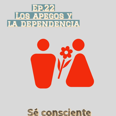 episode Ep 22 Los apegos y la dependencia artwork