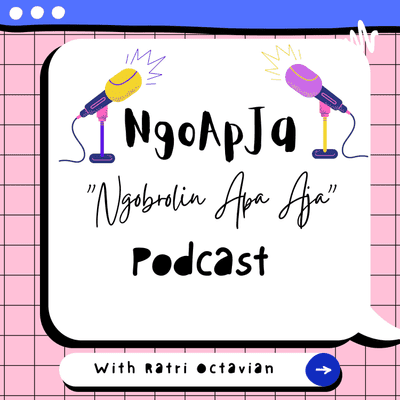 NgoApJa (Ngobrolin Apa Aja) Podcast