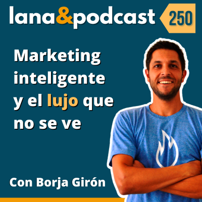 episode Marketing Inteligente con Borja Girón E250 artwork