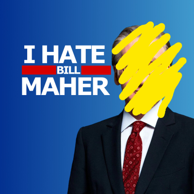 I Hate Bill Maher