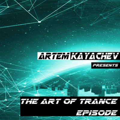episode Artem Kayachev - The Art of Trance. Episode #5 artwork