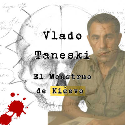 episode Vlado Taneski: El Monstruo de Kičevo artwork