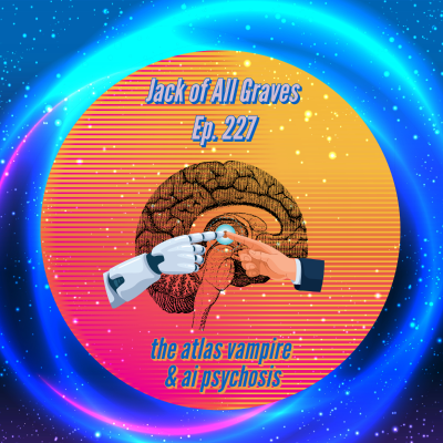 episode Ep. 227: the atlas vampire and ai psychosis artwork