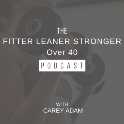 The Fitter Leaner Stronger Over 40 Podcast