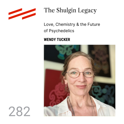 episode Wendy Tucker - The Shulgin Legacy: Love, Chemistry & the Future of Psychedelics artwork