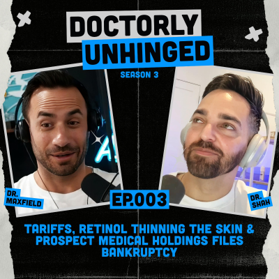 episode Tariffs, Retinol Thinning The Skin & Prospect Medical Holdings Files Bankruptcy | Unhinged Podcast artwork