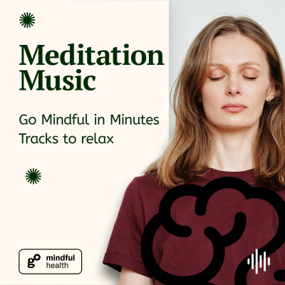 Go Mindful in Minutes - Meditation Music Podcast Tracks To Relax - Pursuit of purpose