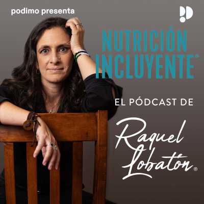 Nutrición Incluyente, el podcast de Raquel Lobatón