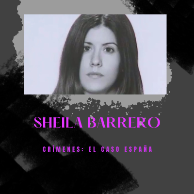 episode E.Final x T3: Sheila Barrero | Crímenes: El Caso España artwork