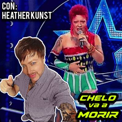 episode 11. Chelo Va A Morir - Ft. Heather Kunst, Un icono del transformismo chileno artwork