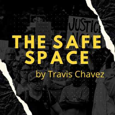 episode TheSafeSpace by Travis Chavez - EP 1 - THE SAFE SPACE artwork