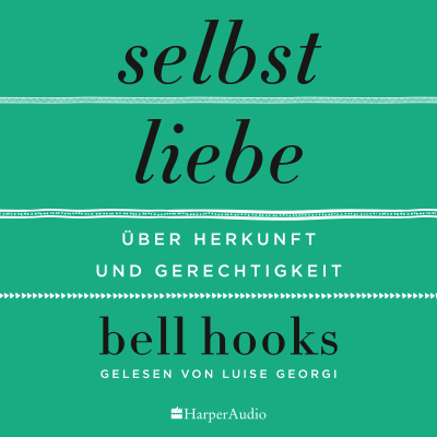 Selbstliebe – Über Herkunft und Gerechtigkeit (ungekürzt)