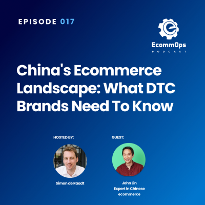 episode 017: China's Ecommerce Landscape: What DTC Brands Need to Know artwork