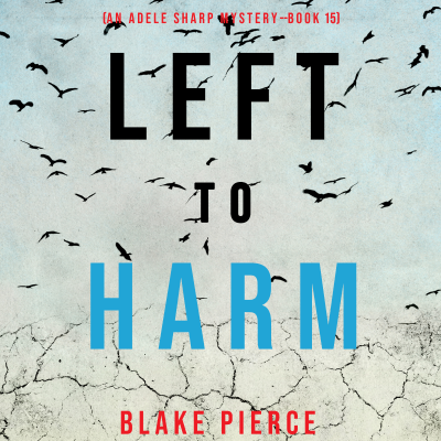 Left to Harm (An Adele Sharp Mystery—Book Fifteen)