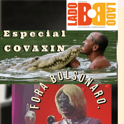 episode Programa O Lado B do Lado B - # 16 Special Episode Out Bolsonaro! (Impeachment & Vaccine NOW) artwork