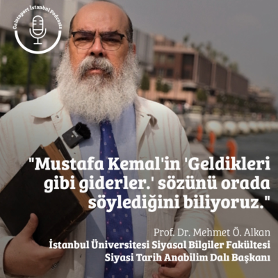 episode Prof. Dr. Mehmet Ö. Alkan: Mustafa Kemal'in 'Geldikleri gibi giderler' sözünü orada söylediğini biliyoruz. artwork