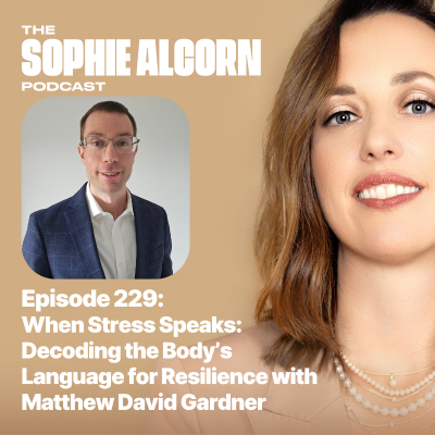 episode 229: When Stress Speaks: Decoding the Body’s Language for Resilience with Matthew David Gardner artwork