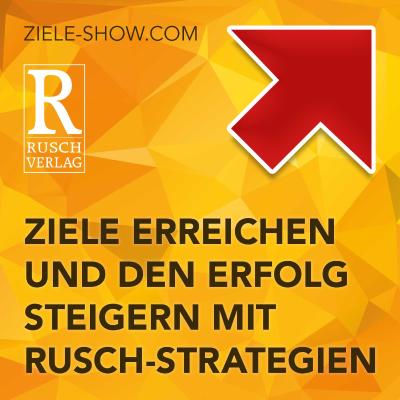 »Ziele erreichen und den Erfolg steigern mit Rusch-Strategien«