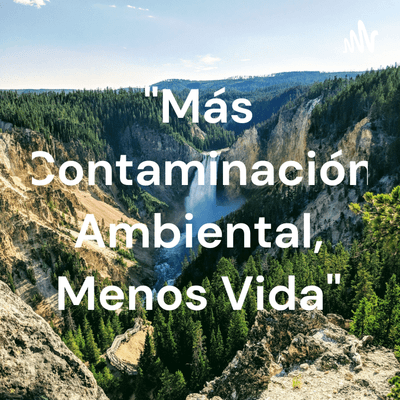 "Más Contaminación Ambiental, Menos Vida"