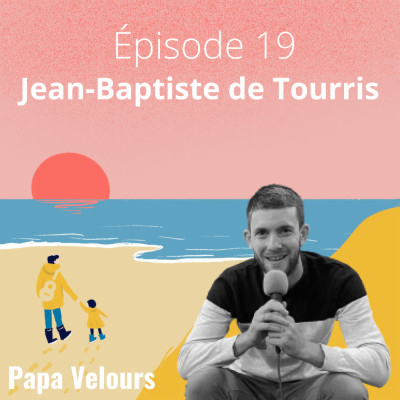 episode [REDIFFUSION] Saison 2, Épisode 19 | Jean-Baptiste de Tourris : le parentrepreneur par excellence artwork