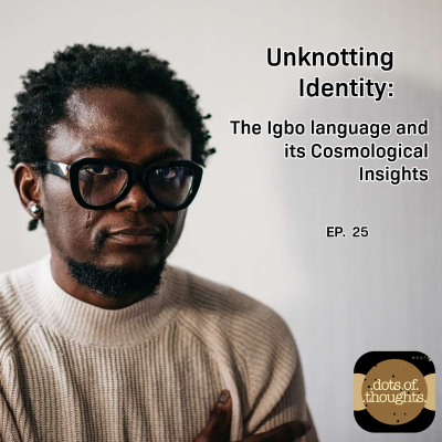 episode EP25: Unknotting Identity: The Igbo Language and its Cosmological Insights artwork