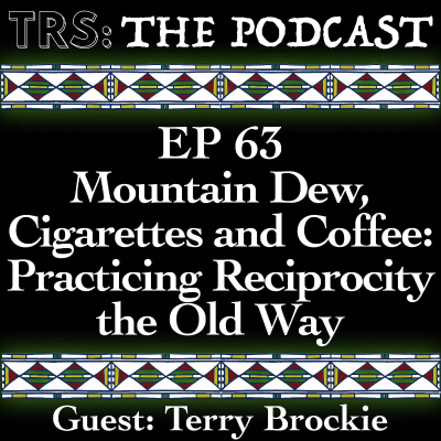 episode #63 – Mountain Dew, Cigarettes, and Coffee: Practicing Reciprocity the Old Way - Guest: Terry Brockie artwork