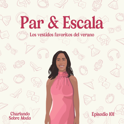 episode #101. Par & Escala - Los vestidos favoritos del verano artwork