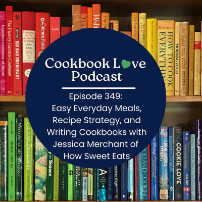 episode Episode 349: Easy Everyday Meals, Recipe Strategy, and Writing Cookbooks with Jessica Merchant of How Sweet Eats artwork