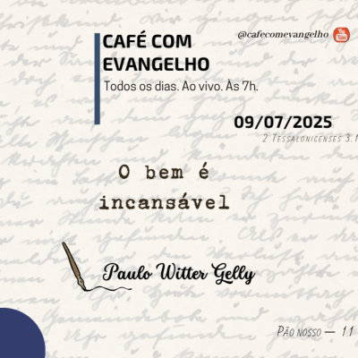 episode Café com Evangelho - 2 Tessalonicenses 3.13 - O bem é incansável artwork