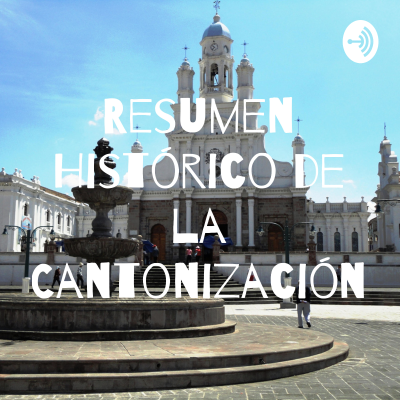 Resumen Histórico de la Cantonización