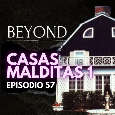 episode Beyond Ep. 57 - Casas Malditas 1 artwork