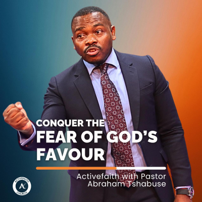 episode Conquer the Fear of God’s Favour | Pastor Abraham Tshabuse | Activefaith Church artwork