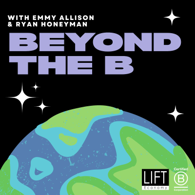 Beyond the B: Real Talk on the B Corp Movement