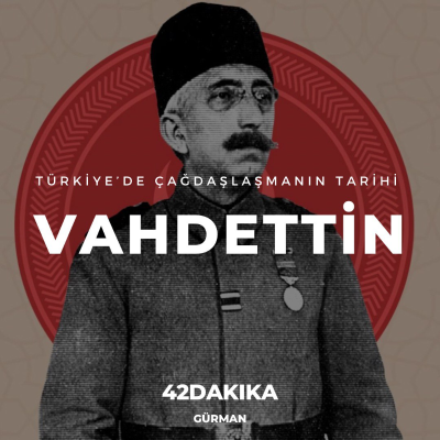episode Türkiye’de Çağdaşlaşmanın Tarihi: Vahdettin artwork