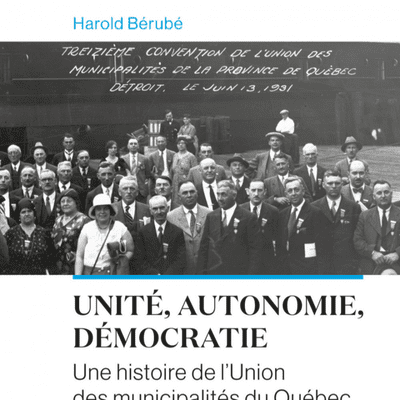episode 341. Unité, autonomie, démocratie, Une histoire de l’Union des municipalités au Québec, entrevue avec Harold Bérubé artwork