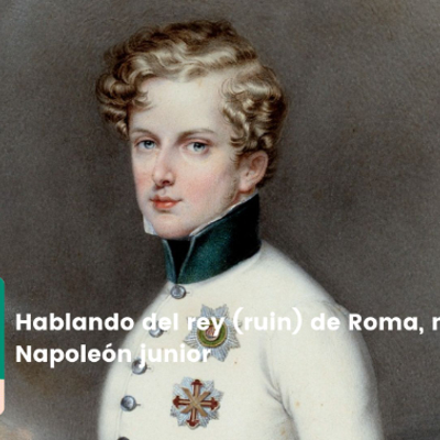 Acontece que no es poco | 20 de marzo de 1811: Hablando del rey (ruin) de Roma, nace Napoleón junior