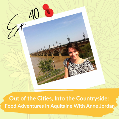 episode Out of the Cities, Into the Countryside: Food Adventures in Aquitaine With Anne Jordan artwork