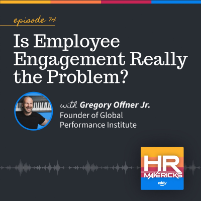 episode 74. Is Employee Engagement Really the Problem? w/ Gregory Offner Jr. artwork