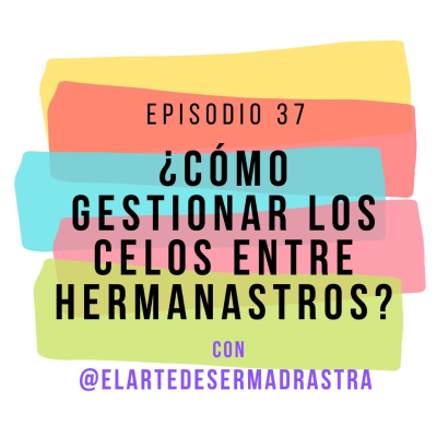 episode Episodio 37 - Cómo gestionar los celos entre hermanastros, con Julia Monge artwork