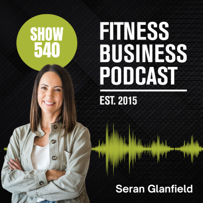 episode Top 10 Fitness Marketing Mistakes and How to Avoid Them: Seran Glanfield, Dr. Patrick Porter & Garry Lewis: Episode 540 artwork